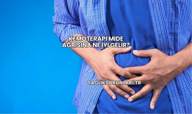 Kemoterapi Mide Ağrısına Ne İyi Gelir?