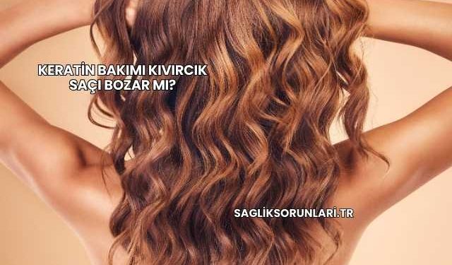 Keratin Bakımı Kıvırcık Saçı Bozar mı?