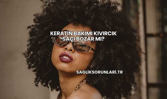 Keratin Bakımı Kıvırcık Saçı Bozar mı?