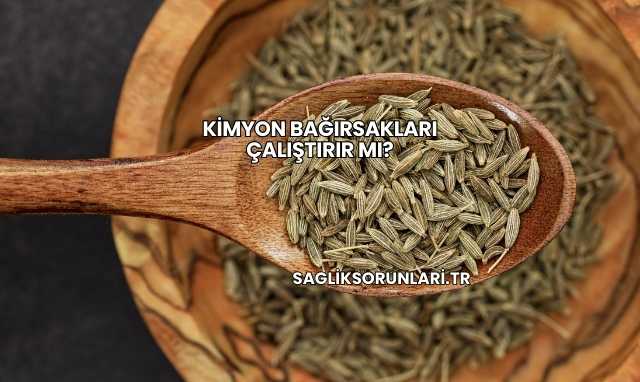 Kimyon Bağırsakları Çalıştırır mı?Kimyon Bağırsakları Çalıştırır mı?