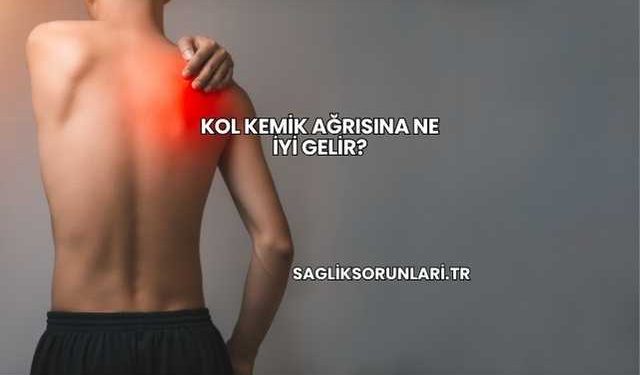 Kol Kemik Ağrısına Ne İyi Gelir?