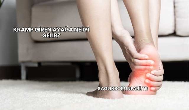 Kramp Giren Ayağa Ne İyi Gelir?