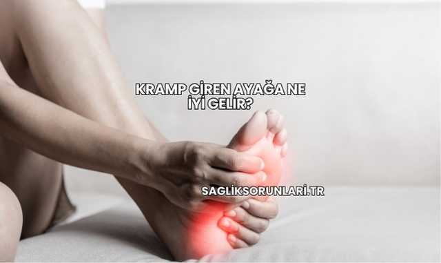 Kramp Giren Ayağa Ne İyi Gelir?