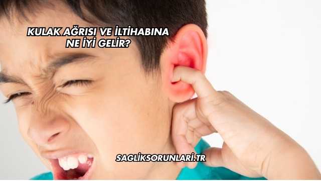 Kulak Ağrısı ve İltihabına Ne İyi Gelir?