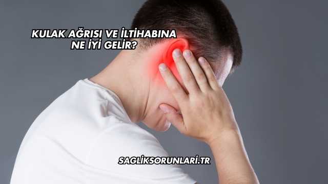 Kulak Ağrısı ve İltihabına Ne İyi Gelir?