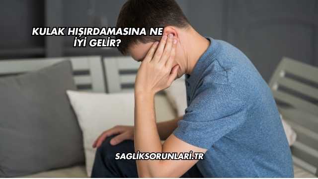 Kulak Hışırdamasına Ne İyi Gelir?