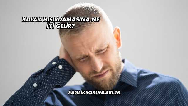 Kulak Hışırdamasına Ne İyi Gelir?