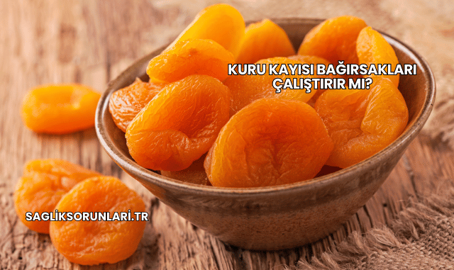 Kuru Kayısı Bağırsakları Çalıştırır mı?