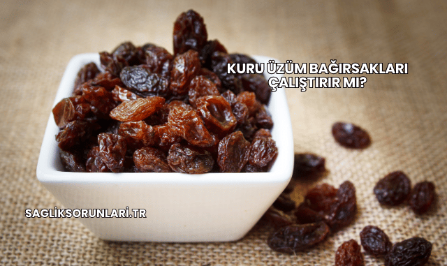 Kuru Üzüm Bağırsakları Çalıştırır mı?