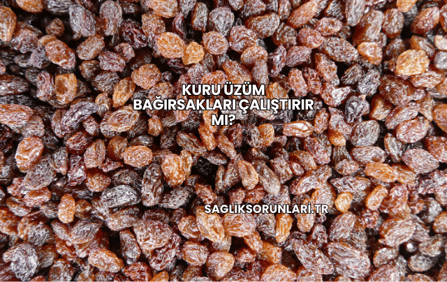 Kuru Üzüm Bağırsakları Çalıştırır mı?