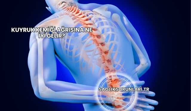 Kuyruk Kemiği Ağrısına Ne İyi Gelir?