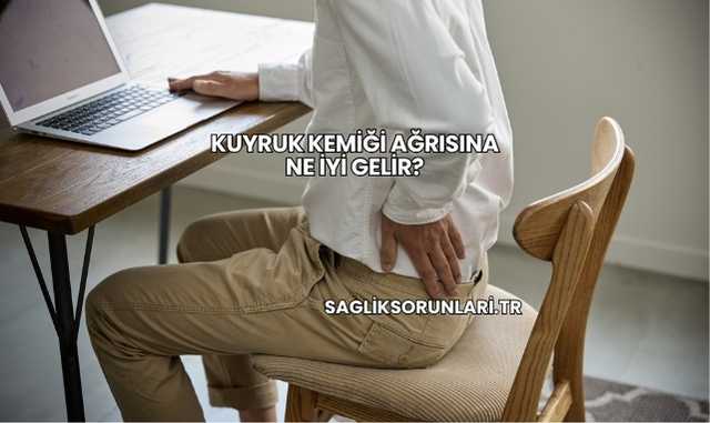 Kuyruk Kemiği Ağrısına Ne İyi Gelir?
