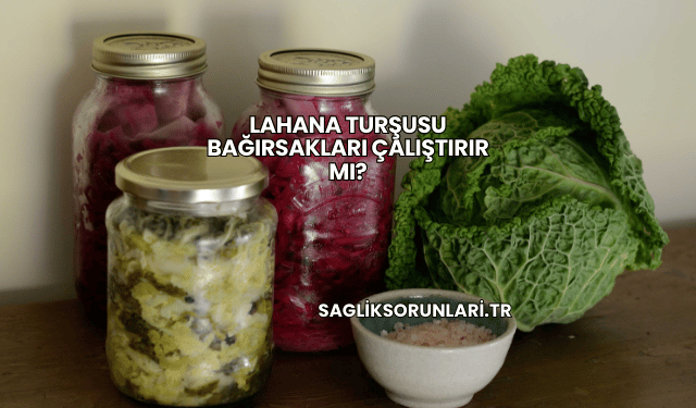 Lahana Turşusu Bağırsakları Çalıştırır mı?