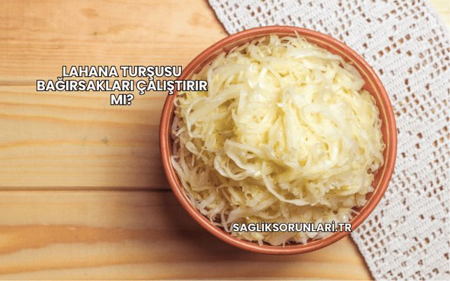 Lahana Turşusu Bağırsakları Çalıştırır mı?