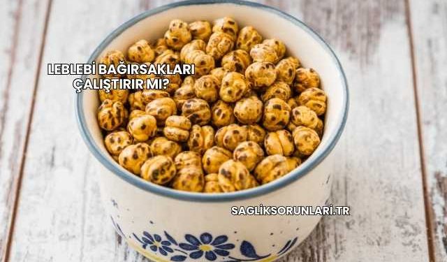 Leblebi Bağırsakları Çalıştırır mı?