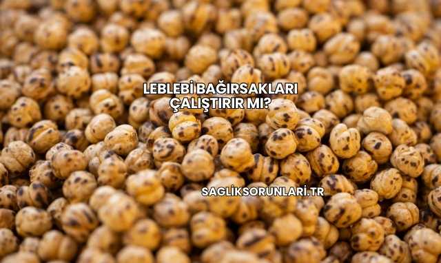 Leblebi Bağırsakları Çalıştırır mı?