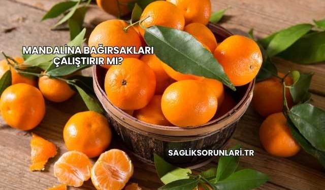Mandalina Bağırsakları Çalıştırır mı?