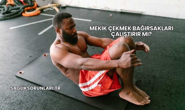 Mekik Çekmek Bağırsakları Çalıştırır mı?