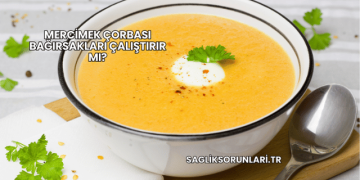 Mercimek Çorbası Bağırsakları Çalıştırır mı?