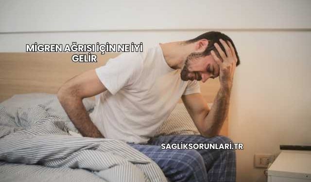 Migren Ağrısı İçin Ne İyi Gelir