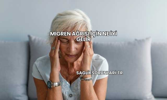 Migren Ağrısı İçin Ne İyi Gelir