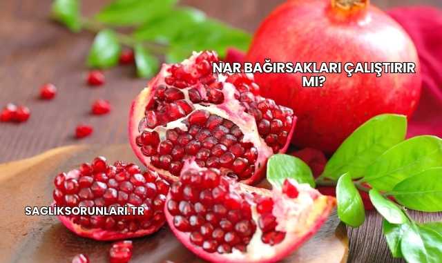 Nar Bağırsakları Çalıştırır mı?