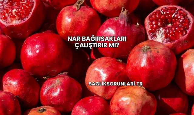 Nar Bağırsakları Çalıştırır mı?