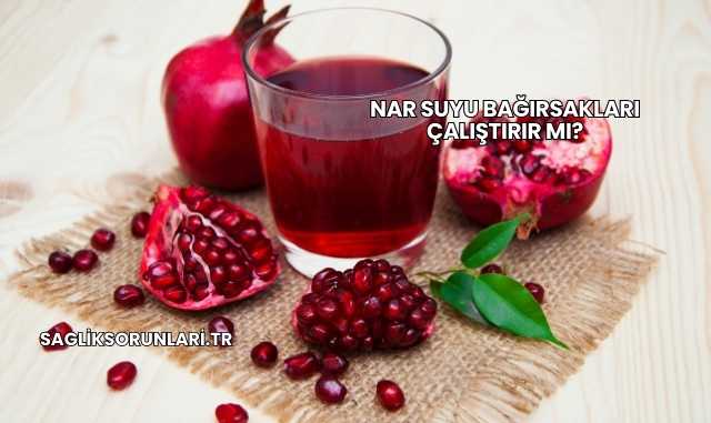Nar Suyu Bağırsakları Çalıştırır mı?