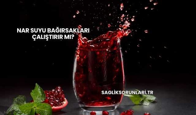 Nar Suyu Bağırsakları Çalıştırır mı?