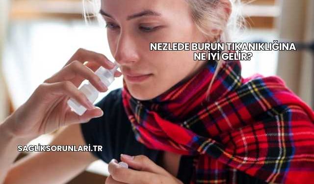 Nezlede Burun Tıkanıklığına Ne İyi Gelir?