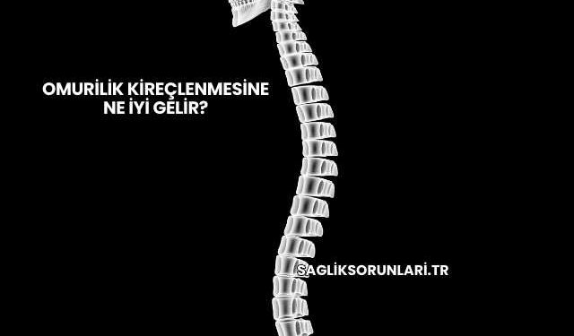 Omurilik Kireçlenmesine Ne İyi Gelir?