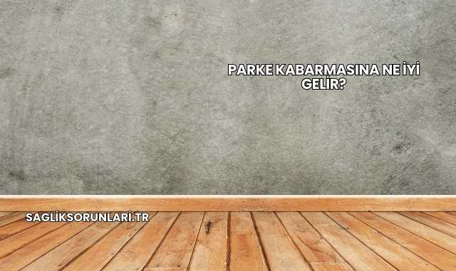 Parke Kabarmasına Ne İyi Gelir?