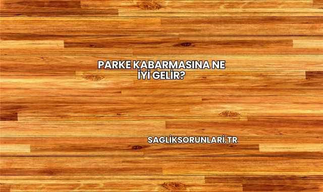 Parke Kabarmasına Ne İyi Gelir?