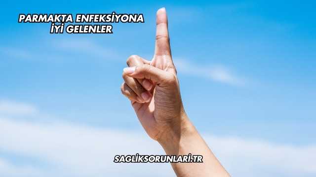Parmakta Enfeksiyona İyi gelenler