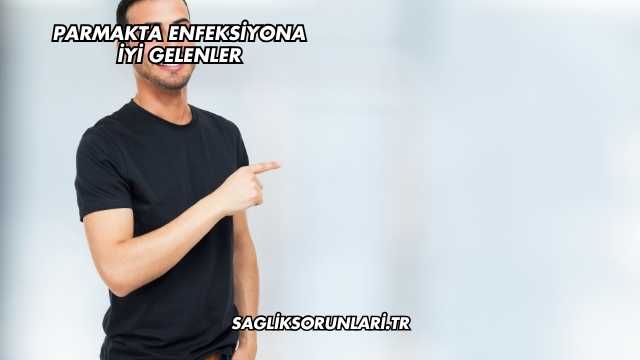 Parmakta Enfeksiyona İyi gelenler