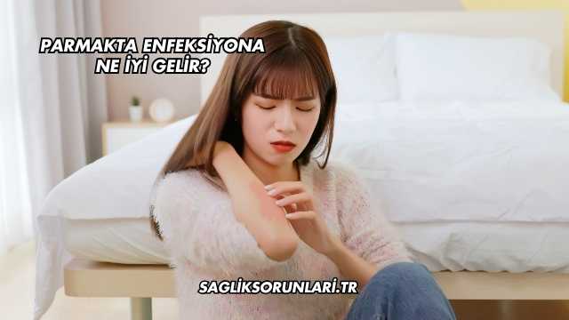 Parmakta Enfeksiyona Ne İyi Gelir?