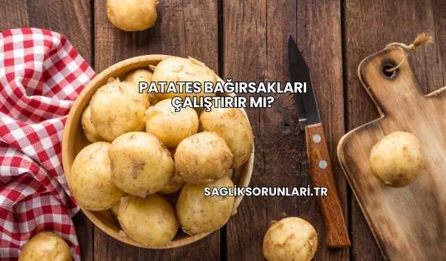 Patates Bağırsakları Çalıştırır mı?