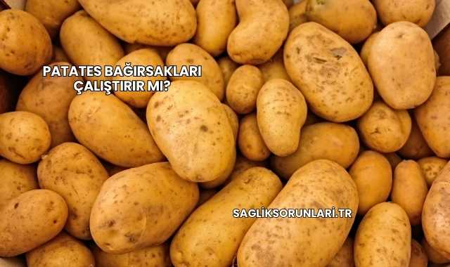 Patates Bağırsakları Çalıştırır mı?