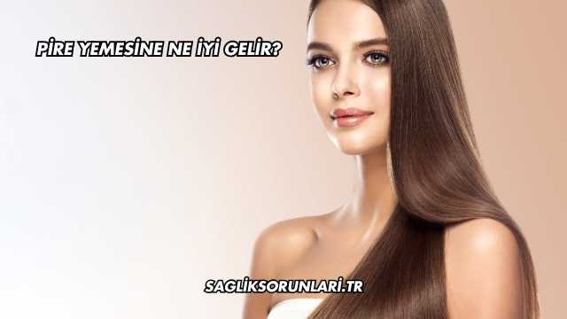 Pire Yemesine Ne İyi Gelir?