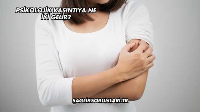 Psikolojik Kaşıntıya Ne İyi Gelir?