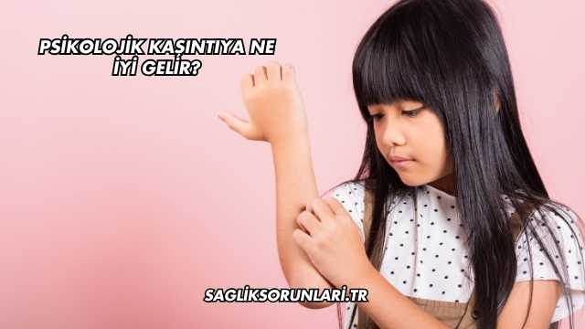 Psikolojik Kaşıntıya Ne İyi Gelir?