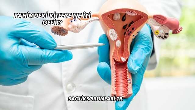 Rahimdeki Kitleye Ne İyi Gelir?