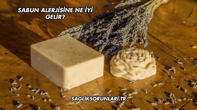 Sabun Alerjisine Ne İyi Gelir?