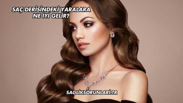 Saç Derisindeki Yaralara Ne İyi Gelir?