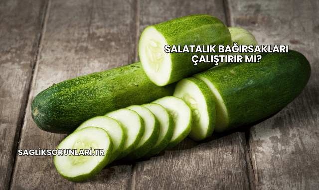 Salatalık Bağırsakları Çalıştırır mı?