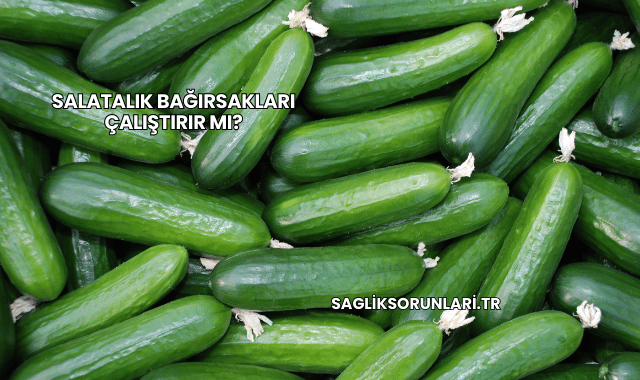 Salatalık Bağırsakları Çalıştırır mı?