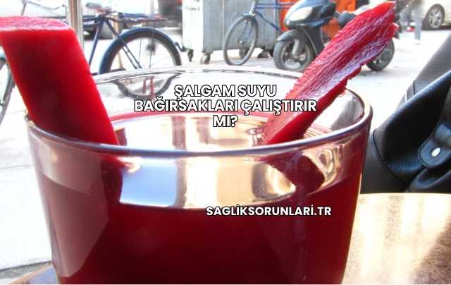 Şalgam Suyu Bağırsakları Çalıştırır mı?