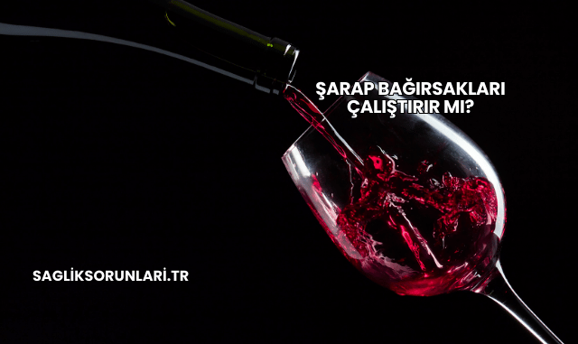 Şarap Bağırsakları Çalıştırır mı?