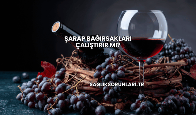 Şarap Bağırsakları Çalıştırır mı?