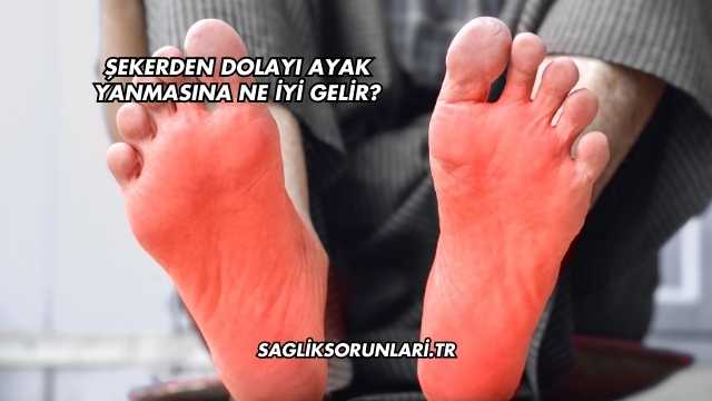 Şekerden Dolayı Ayak Yanmasına Ne İyi Gelir?